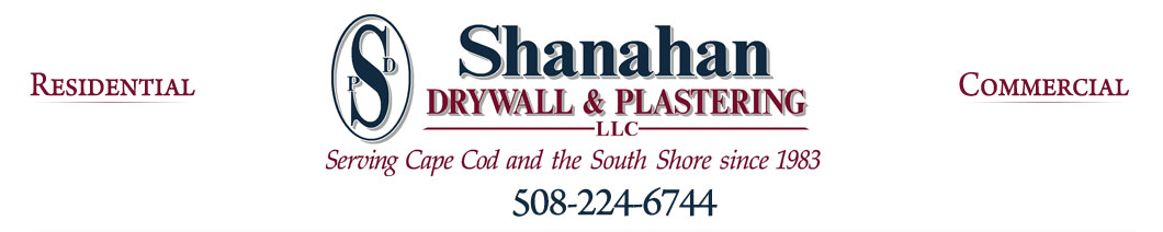 Shanahan Drywall & Plastering, Serving Cape Cod and the South Shore since 1983